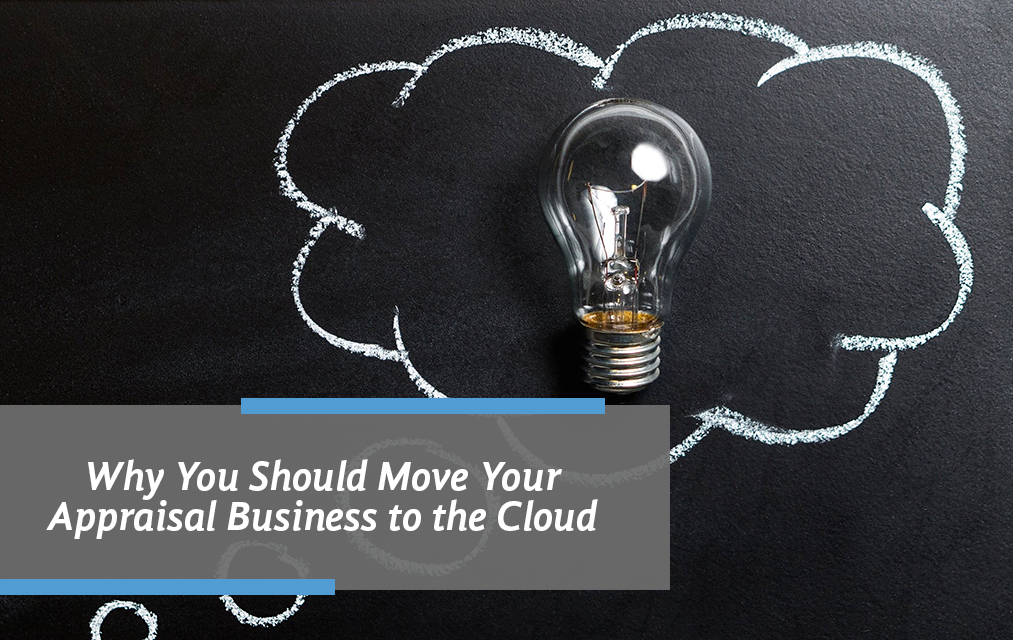 Why You Should Move Your Appraisal Business to the Cloud
