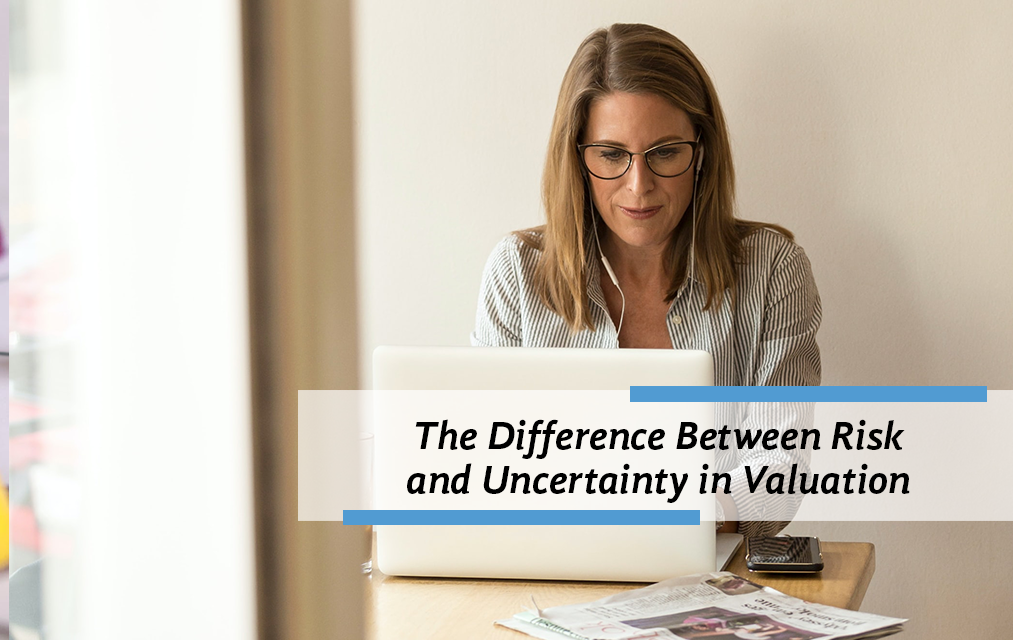 The Difference Between Risk and Uncertainty in Valuation
